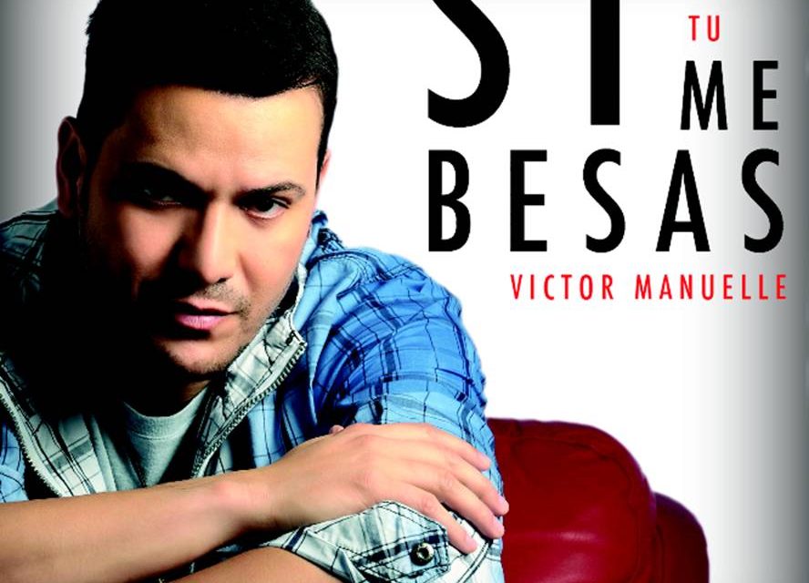 VICTOR MANUELLE ESTRENA NUEVO SENCILLO »SI TU ME BESAS»