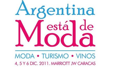 »Argentina está de Moda», 04, 05, 06 de diciembre en el Hotel JW Marriott, Caracas