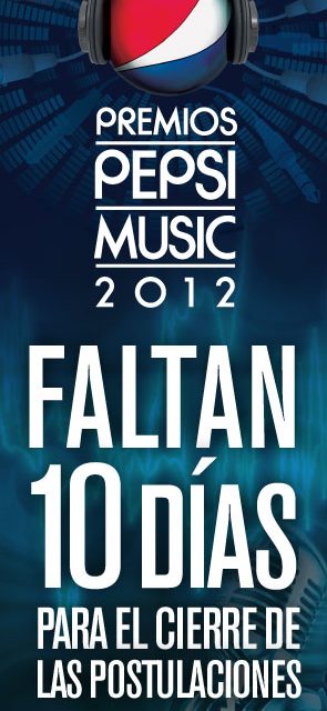 ¡Faltan 10 días para el cierre de las postulaciones a los Premios Pepsi Music 2012!