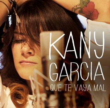 KANY GARCÍA »QUE TE VAYA MAL» SU PROYECTO MÁS INTERNACIONAL, UN CD+DVD GRABADO EN VIVO