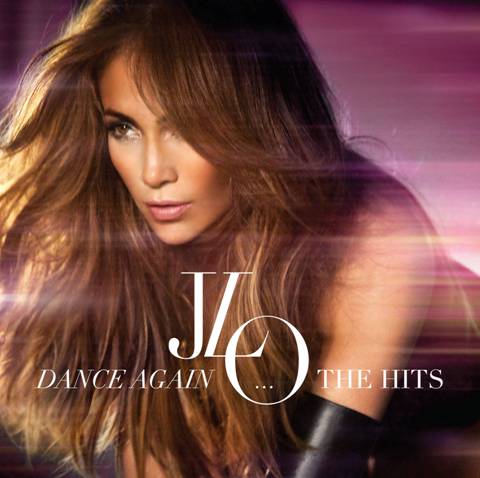 Jennifer lopez || Dance Again…THE HITS || Primer grandes éxitos de JLO: A la venta el 24 de Julio