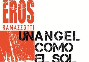Eros Ramazzotti anuncia estreno de »Un Angel Como El Sol Tu Eres», Nuevo Sencillo