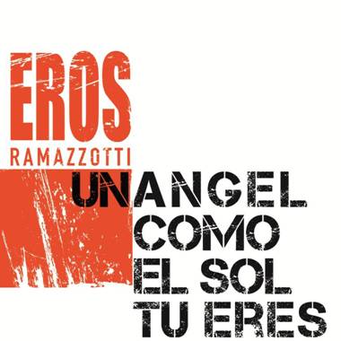 Eros Ramazzotti anuncia estreno de »Un Angel Como El Sol Tu Eres», Nuevo Sencillo