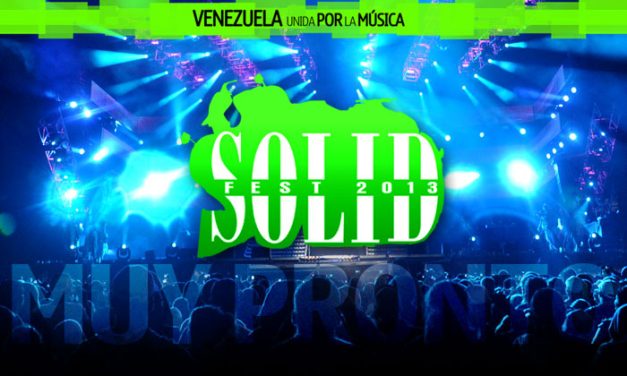 ¡SOLID FEST 2013 VENEZUELA UNIDA POR LA MÚSICA!