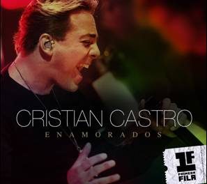 Cristian Castro lanza mañana 19 de Febrero, »ENAMORADOS» primer single de su nuevo Álbum »En primera fila»