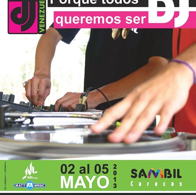 EXPO DJ’s VENEZUELA 2013 TENDRA A LOS MEJORES… Del 2 al 5 de mayo en el Sambil Caracas
