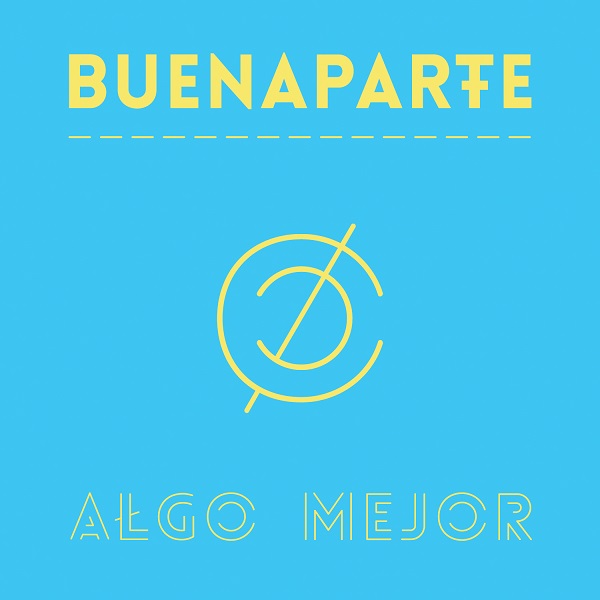 Buenaparte estrena nuevo sencillo »Algo Mejor» por La Mega