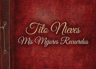 Tito Nieves renueva su exitosa discografía con el estreno de »Mis Mejores Recuerdos»