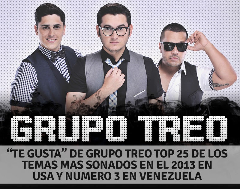 »TE GUSTA» DE GRUPO TREO TOP 25 DE LOS TEMAS MAS SONADOS EN EL 2013 EN USA Y NUMERO 3 EN VENEZUELA
