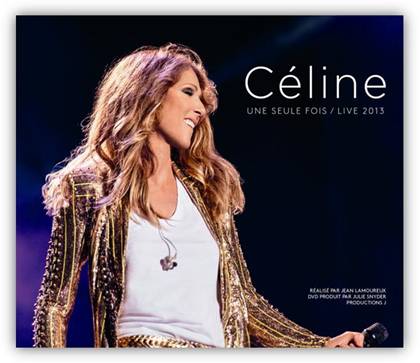 CÉLINE DION PUBLICA ‘Céline une seule fois/Live 2013’, UN CD DOBLE Y DVD