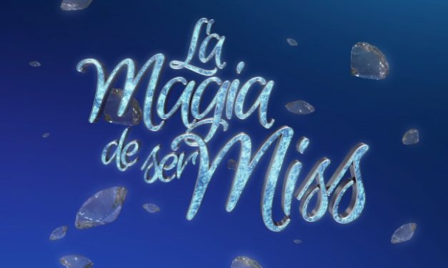 »LA MAGIA DE SER MISS» MOSTRARÁ LOS MUCHOS ROSTROS DE LA BELLEZA