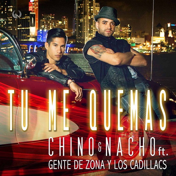 CHINO Y NACHO ‘TÚ ME QUEMAS’ feat.Los Cadillac’s y Gente de Zona alcanza la posición #1 en Billboard