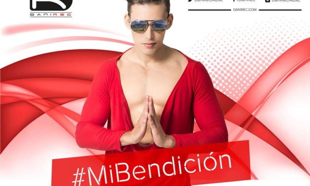DANIREC (@DaniRecmusic) ESTRENA SU TERCER PROMOCIONAL, »MI BENDICION»