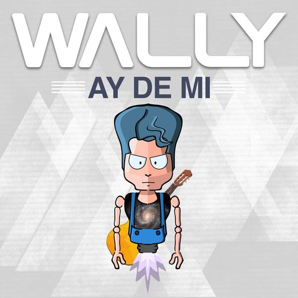 WALLY (@WALLYMUSICA) ESTRENA PRIMER SENCILLO »AY DE MI» (+Video)