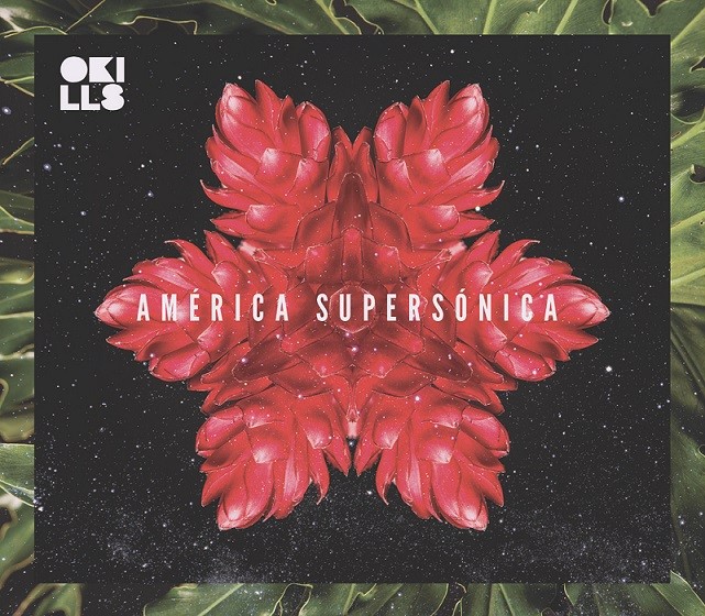 Okills anuncia oficialmente el lanzamiento de »América Supersónica»