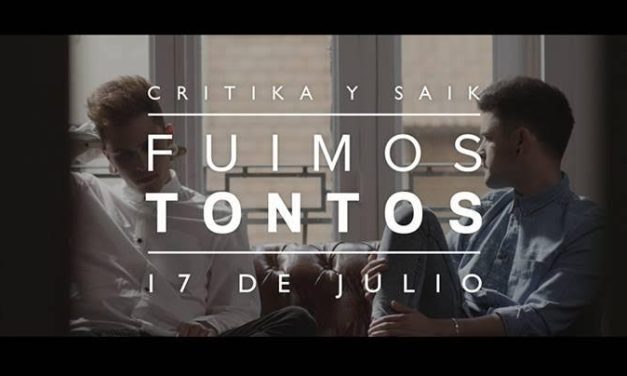 CRÍTIKA Y SÁIK estrenan el videoclip de »Fuimos Tontos» (+Video)