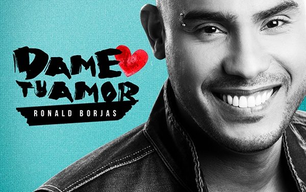 »Dame tu amor» es el nuevo tema de Ronald Borjas (@ronaldborjas) –> (+Video Lyric)