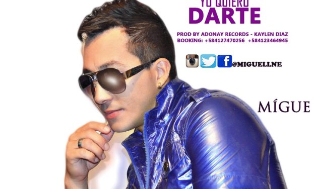 »YO QUIERO DARTE», ES EL NUEVO SENCILLO DE MIGUEL LNE (@Miguellne)
