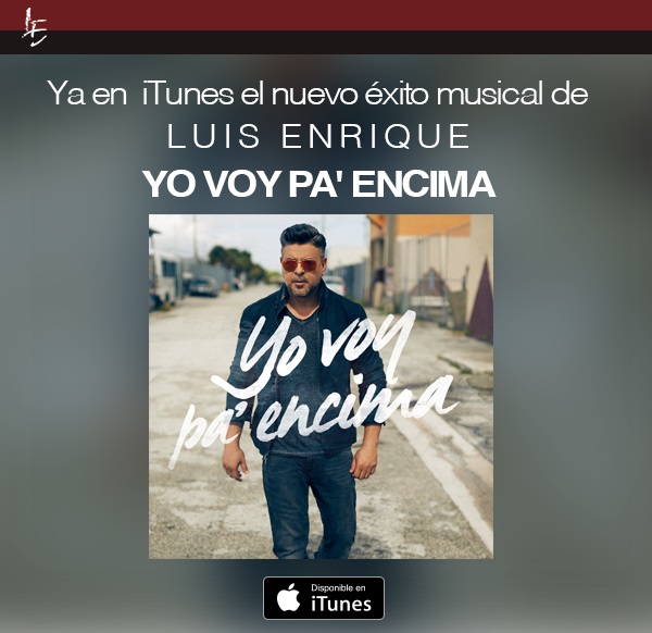 Ya en iTunes el nuevo exito musical de Luis Enrique »Yo voy pa’ encima»