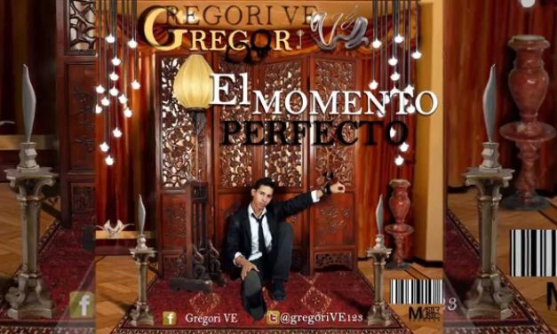 Gregori VE estrena Video Clip y Segundo Sencillo Musical »EL MOMENTO PERFECTO»