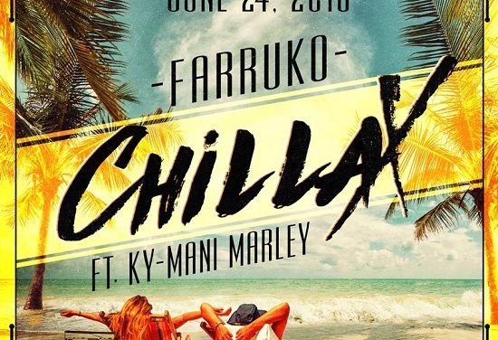 FARRUKO ESTRENA EL HIMNO DEL VERANO »CHILLAX» FEAT. KY-MANI MARLEY