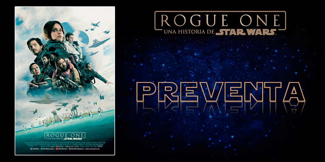 ¡Rebeldes actívense! Cinex inicia preventa de »Rogue One: Una Historia de Star Wars»
