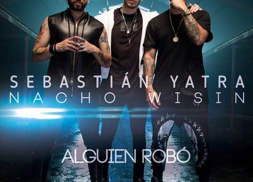 SEBASTIÁN YATRA ESTRENA SU NUEVO SENCILLO »ALGUIEN ROBÓ» FEAT. NACHO Y WISIN