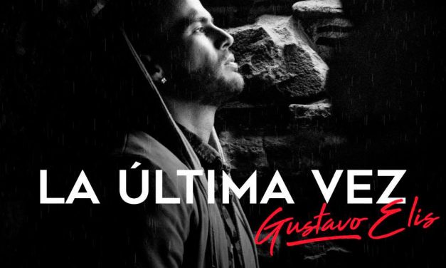 Gustavo Elís estrena su tema más esperado »La Última Vez»