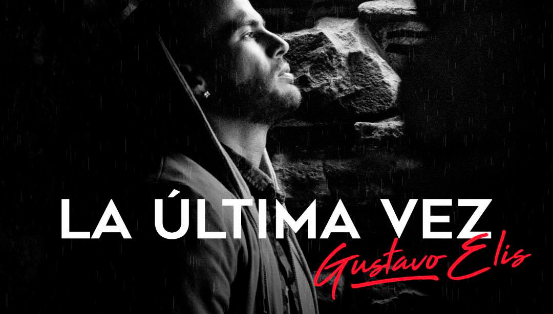 Gustavo Elís estrena su tema más esperado »La Última Vez»