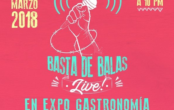 #BastaDeBalas Live! presente en la ExpoGastronomía 2018