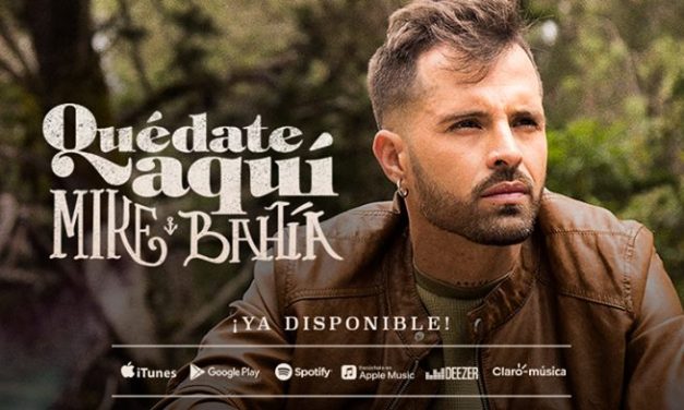 MIKE BAHÍA (@MikeBahia) PRESENTA »QUÉDATE AQUÍ» (+Video)