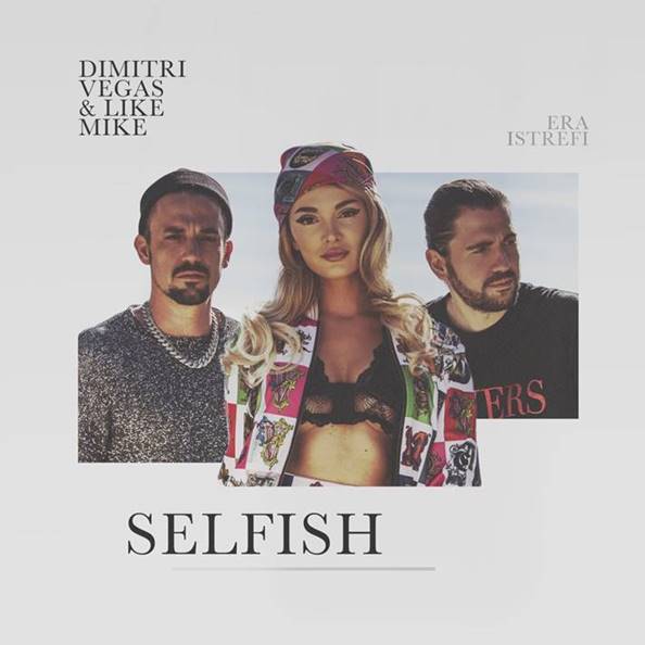Dimitri Vegas & Like Mike se unen a la explosiva vocalista Era Istrefi en »Selfish»